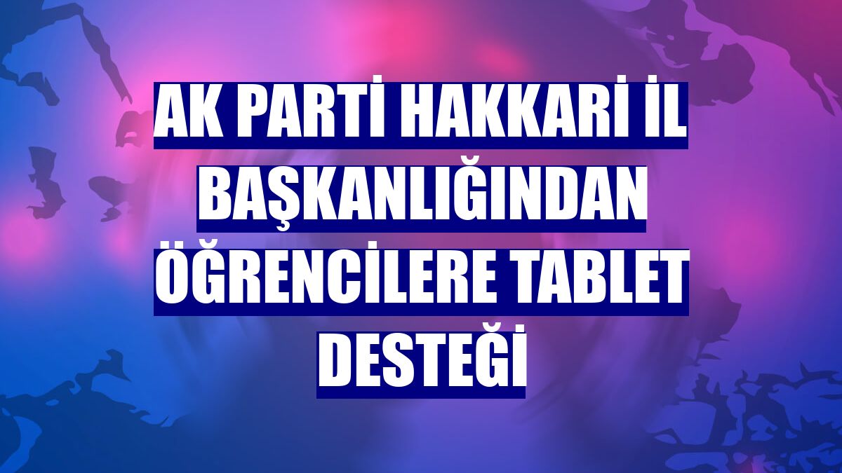 AK Parti Hakkari İl Başkanlığından öğrencilere tablet desteği
