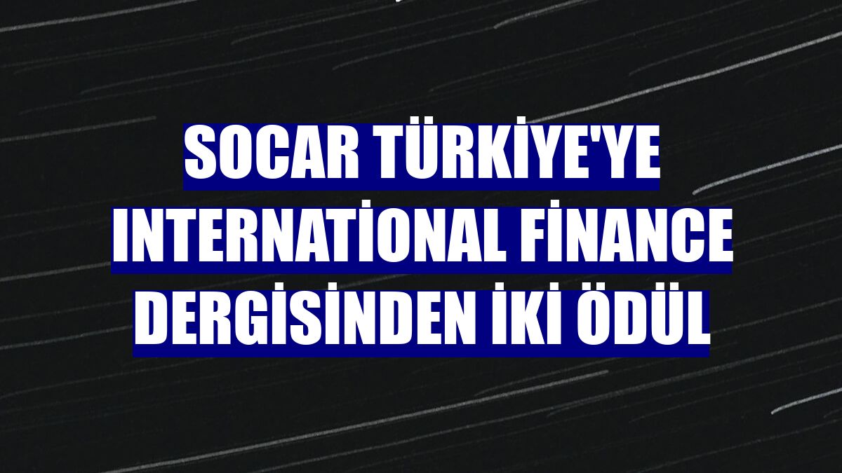 SOCAR Türkiye'ye International Finance dergisinden iki ödül