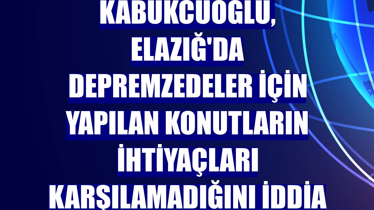 İYİ Partili Kabukcuoğlu, Elazığ'da depremzedeler için yapılan konutların ihtiyaçları karşılamadığını iddia etti