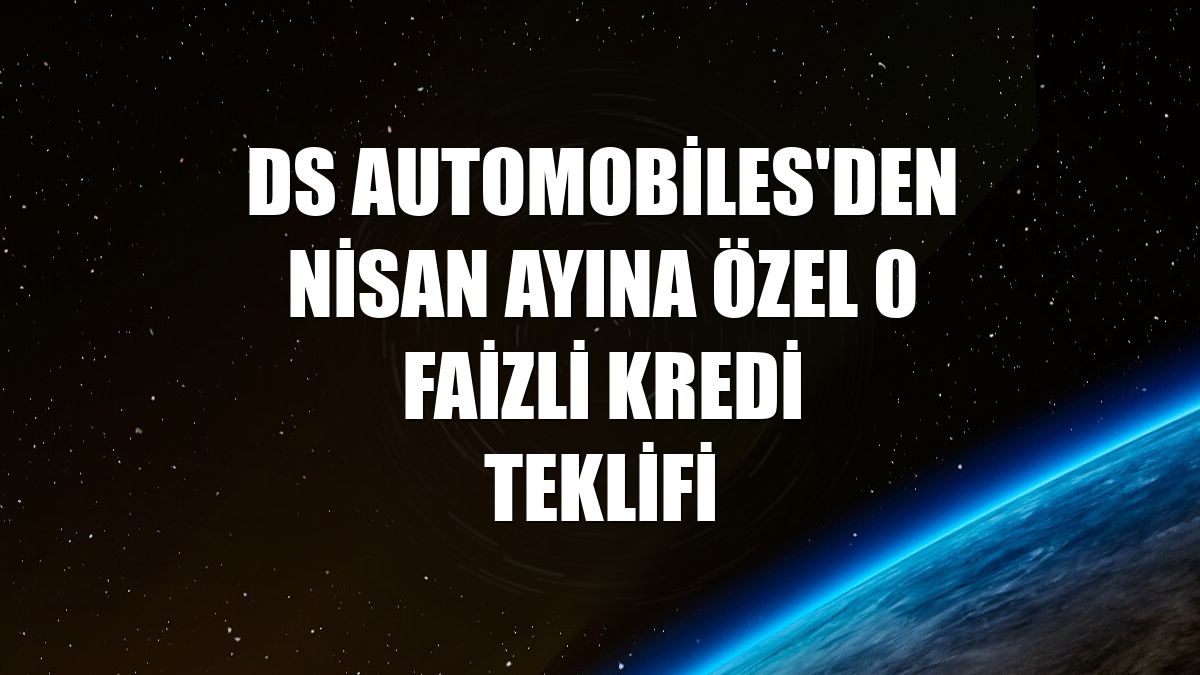 DS Automobiles'den nisan ayına özel 0 faizli kredi teklifi