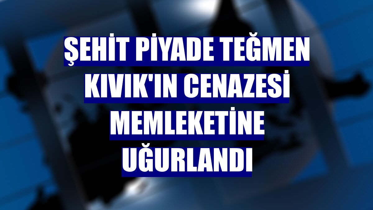 Şehit Piyade Teğmen Kıvık'ın cenazesi memleketine uğurlandı