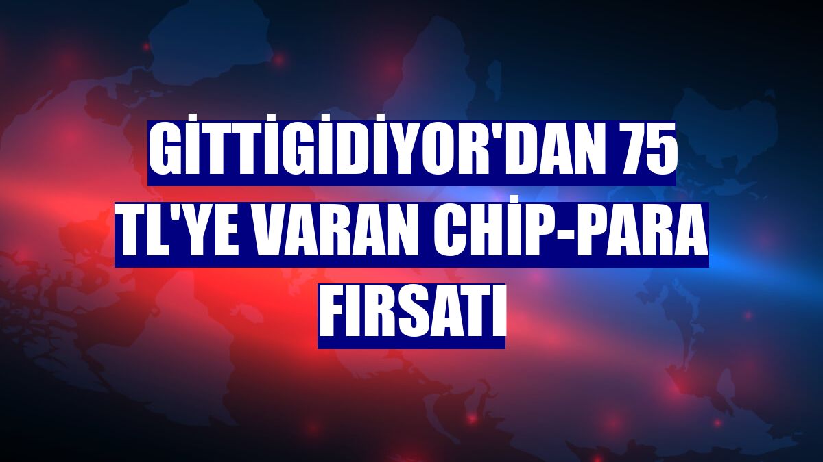 GittiGidiyor'dan 75 TL'ye varan chip-para fırsatı