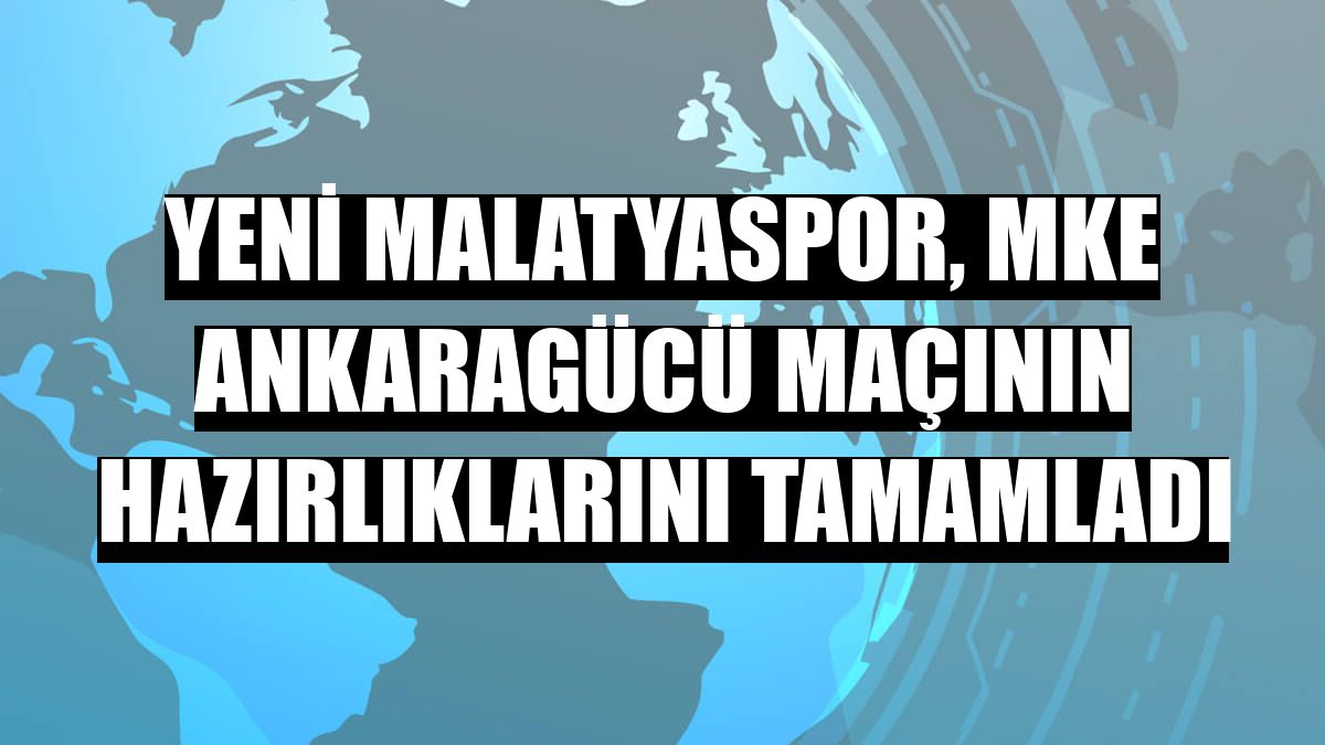 Yeni Malatyaspor, MKE Ankaragücü maçının hazırlıklarını tamamladı