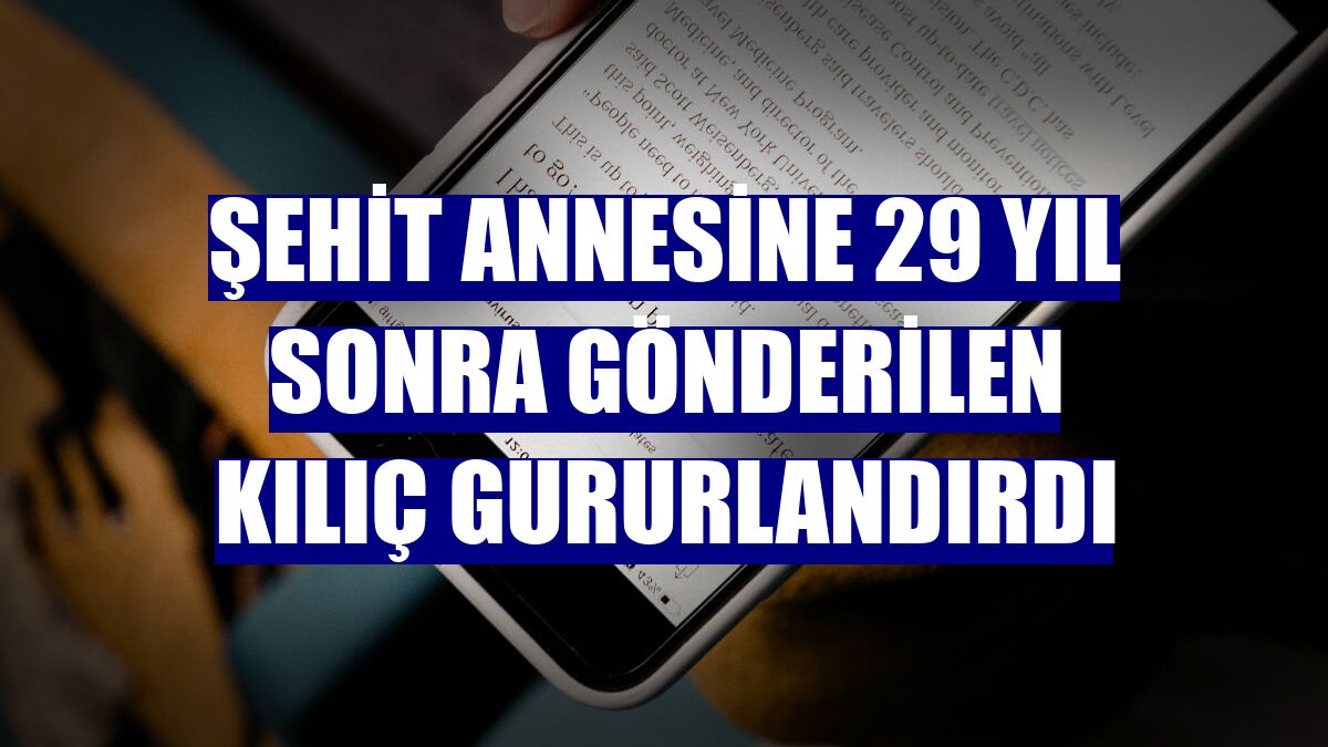 Şehit annesine 29 yıl sonra gönderilen kılıç gururlandırdı