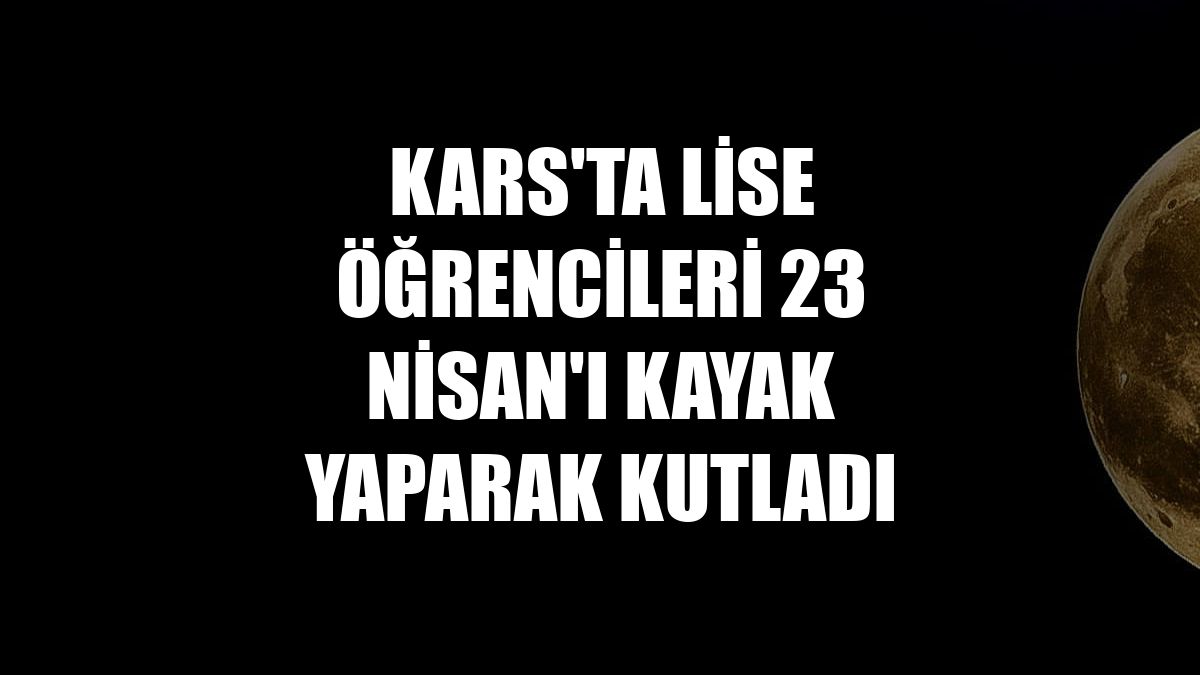 Kars'ta lise öğrencileri 23 Nisan'ı kayak yaparak kutladı