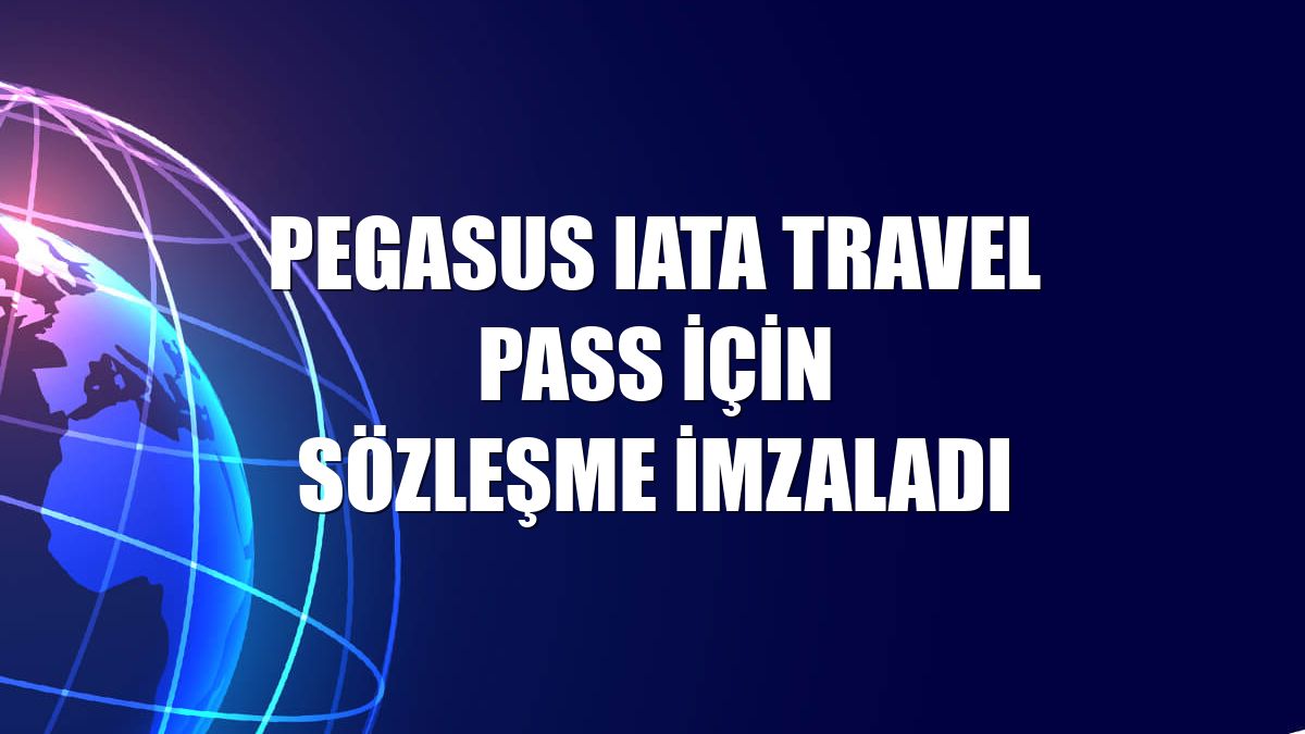 Pegasus IATA Travel Pass için sözleşme imzaladı