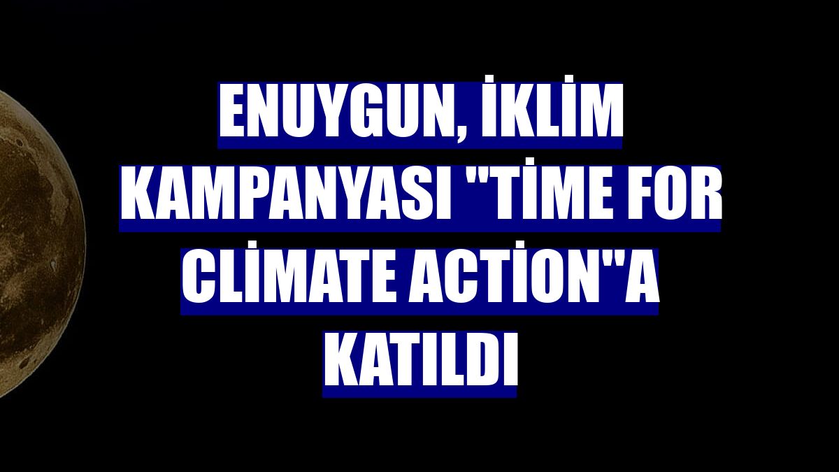 Enuygun, iklim kampanyası "Time for Climate Action"a katıldı