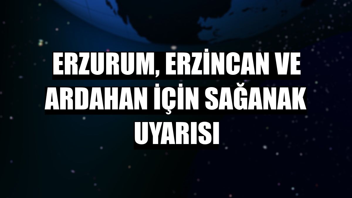 Erzurum, Erzincan ve Ardahan için sağanak uyarısı