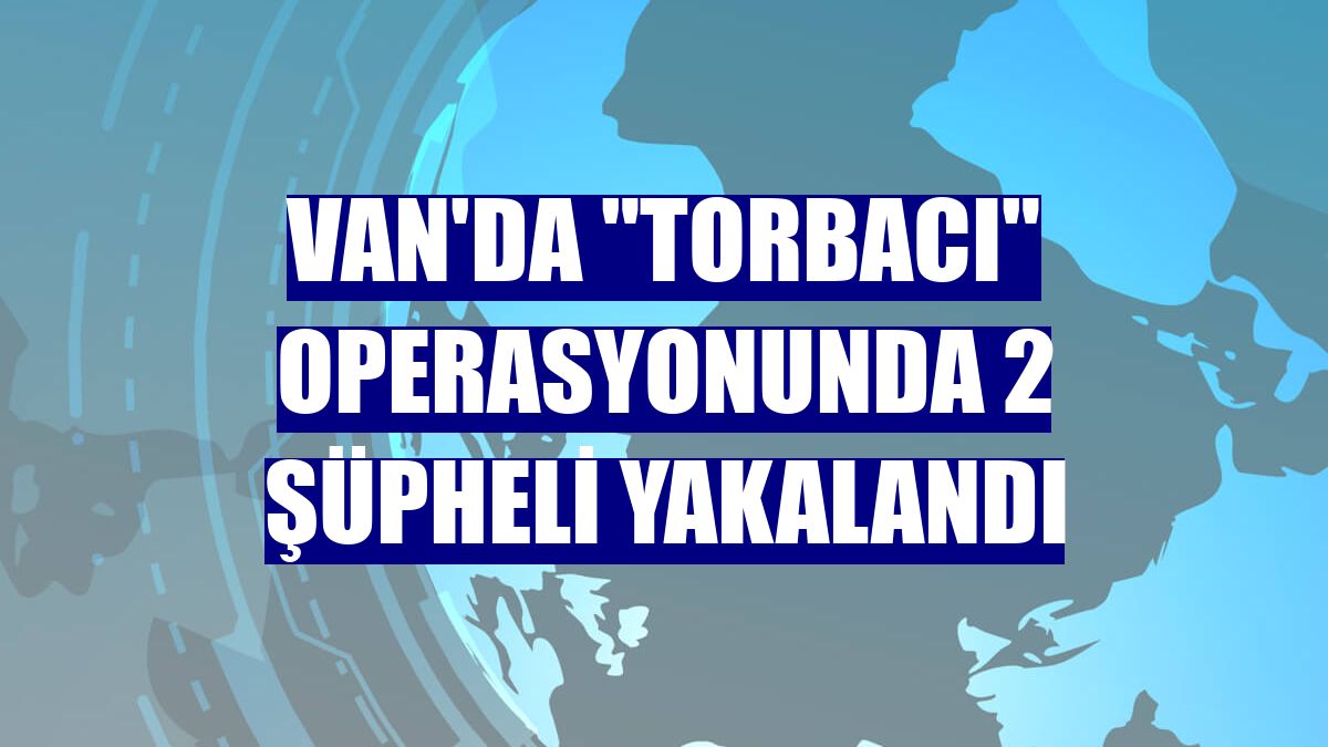 Van'da "torbacı" operasyonunda 2 şüpheli yakalandı