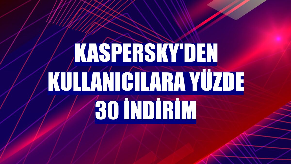 Kaspersky'den kullanıcılara yüzde 30 indirim