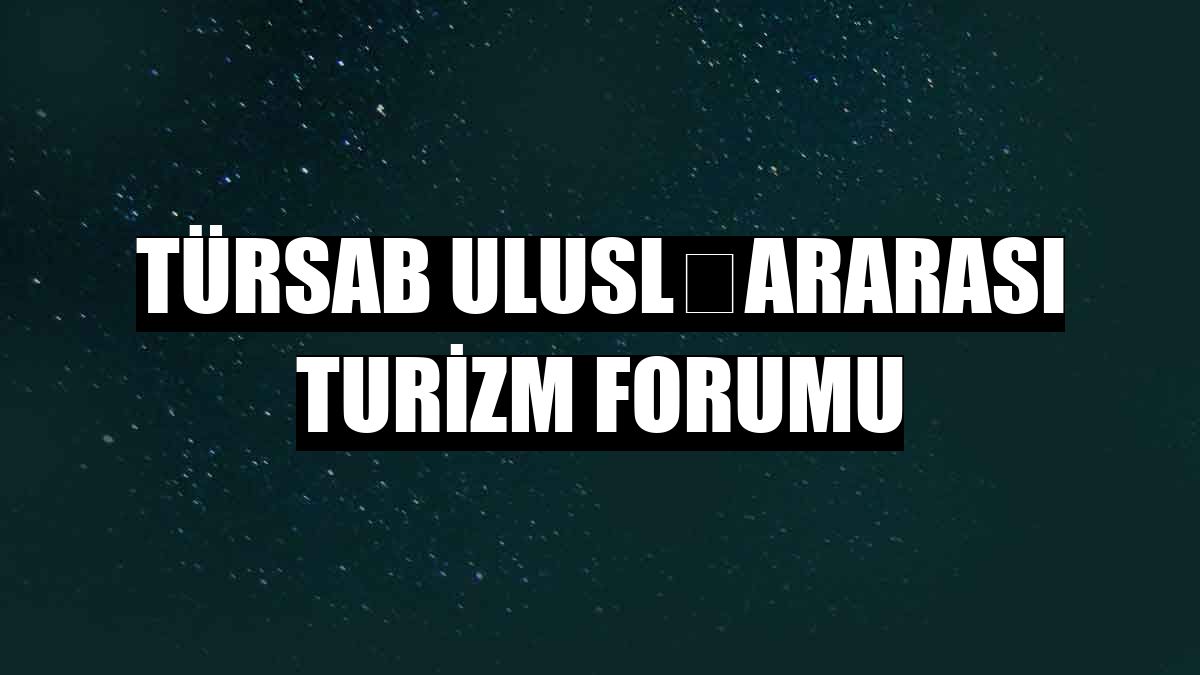 TÜRSAB Ulusl﻿ararası Turizm Forumu