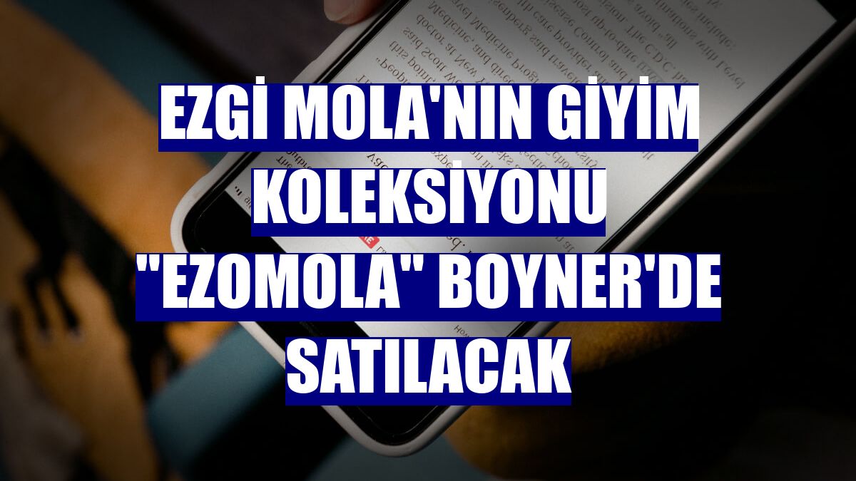 Ezgi Mola'nın giyim koleksiyonu "Ezomola" Boyner'de satılacak
