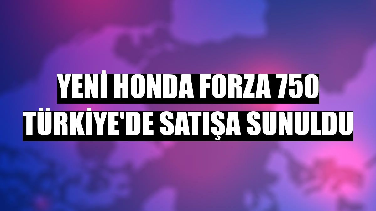 Yeni Honda Forza 750 Türkiye'de satışa sunuldu
