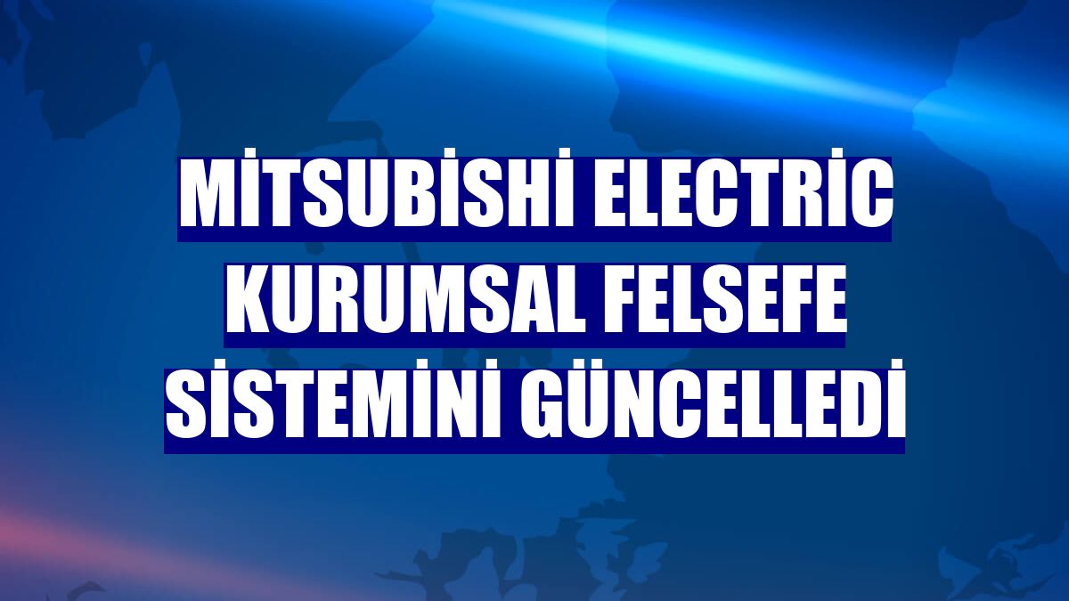 Mitsubishi Electric kurumsal felsefe sistemini güncelledi