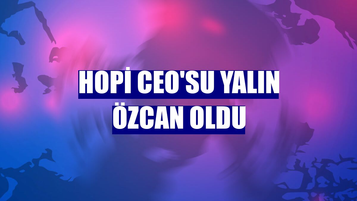 Hopi CEO'su Yalın Özcan oldu