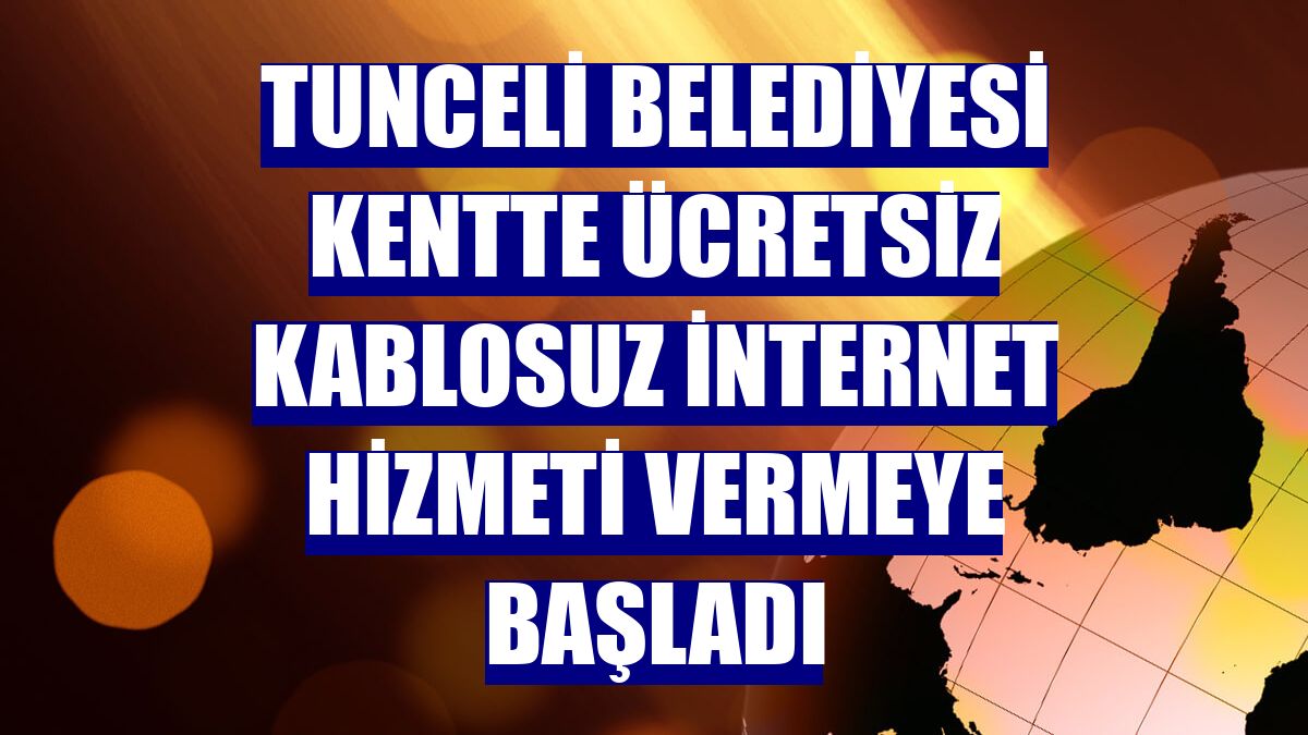 Tunceli Belediyesi kentte ücretsiz kablosuz internet hizmeti vermeye başladı