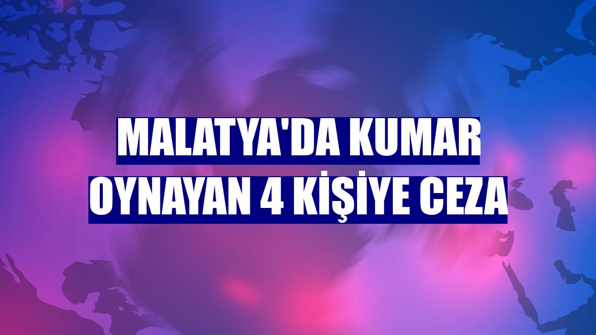 Malatya'da kumar oynayan 4 kişiye ceza