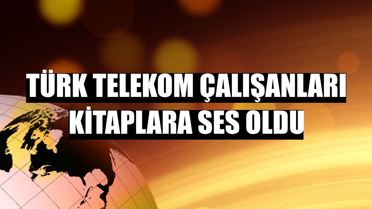 Türk Telekom çalışanları kitaplara ses oldu