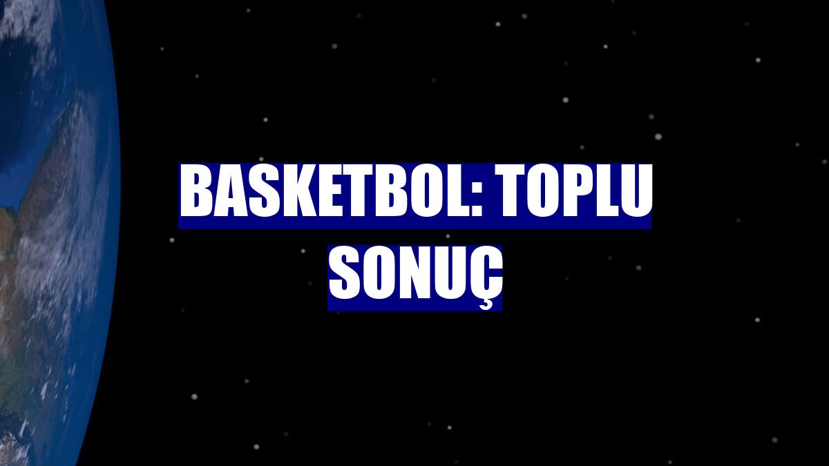 Basketbol: Toplu sonuç