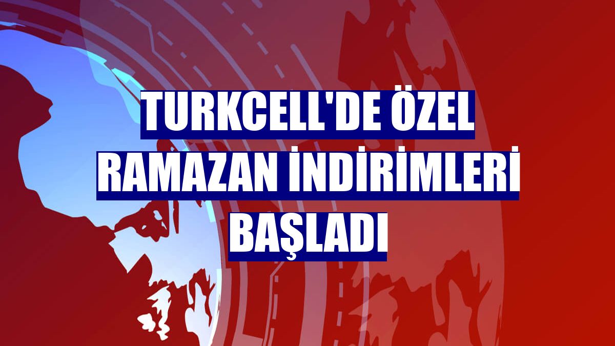 Turkcell'de özel ramazan indirimleri başladı