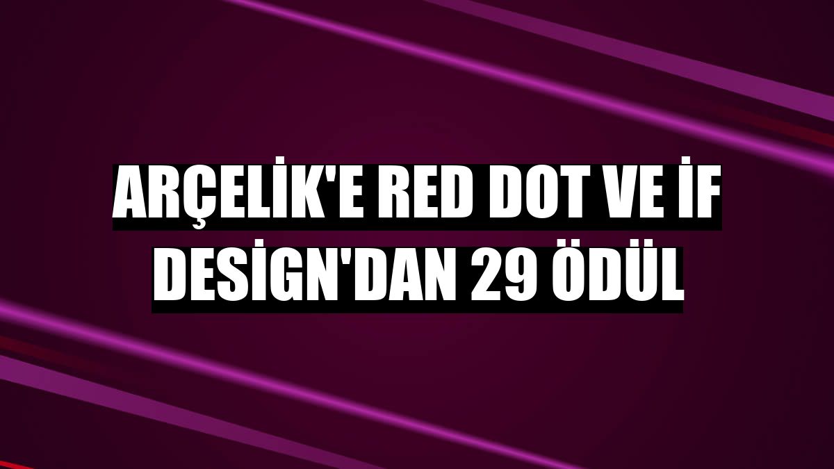 Arçelik'e Red Dot ve iF Design'dan 29 ödül