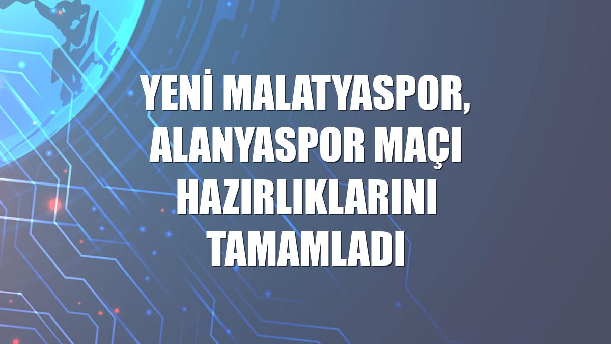 Yeni Malatyaspor, Alanyaspor maçı hazırlıklarını tamamladı