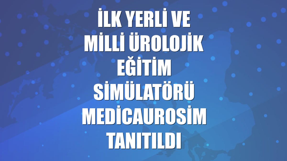 İlk yerli ve milli ürolojik eğitim simülatörü MedicaUroSim tanıtıldı