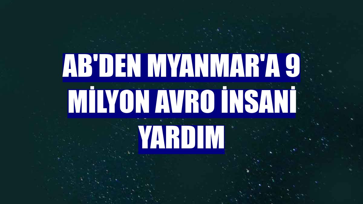 AB'den Myanmar'a 9 milyon avro insani yardım