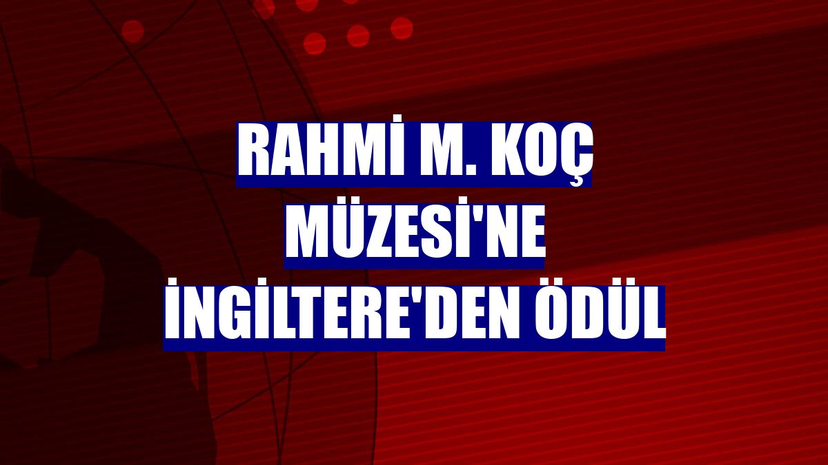 Rahmi M. Koç Müzesi'ne İngiltere'den ödül