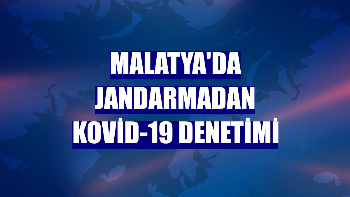 Malatya'da jandarmadan Kovid-19 denetimi