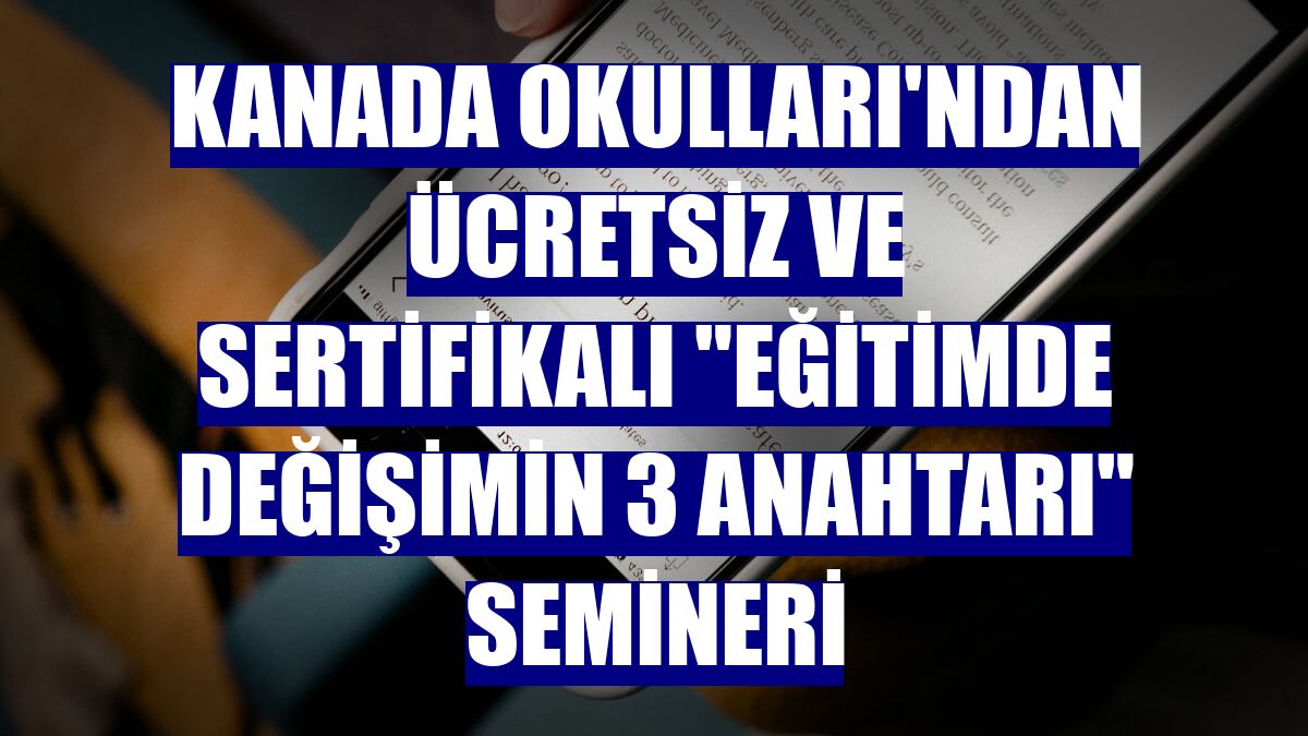 Kanada Okulları'ndan ücretsiz ve sertifikalı "Eğitimde Değişimin 3 Anahtarı" semineri