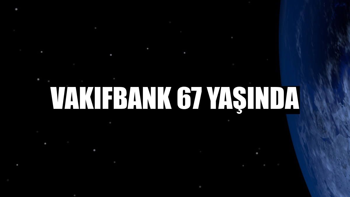 VakıfBank 67 yaşında