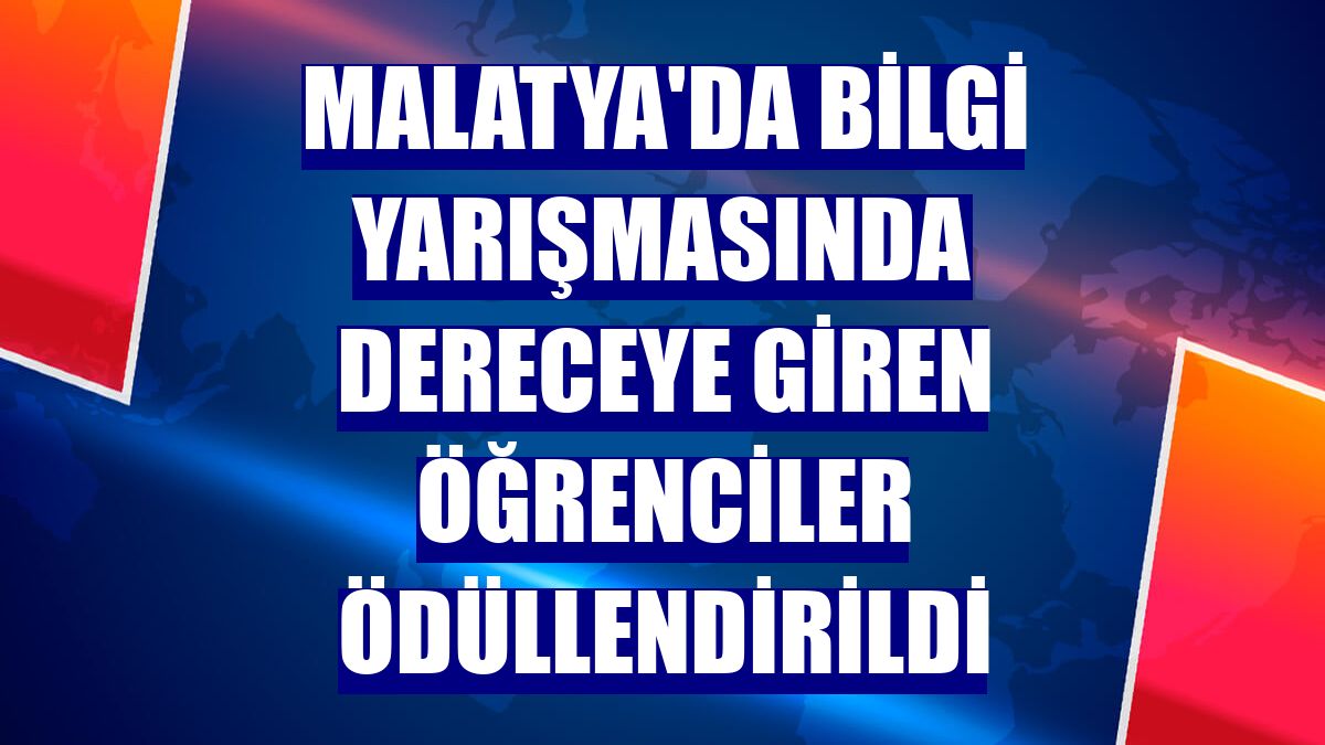 Malatya'da bilgi yarışmasında dereceye giren öğrenciler ödüllendirildi