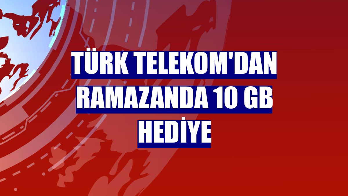 Türk Telekom'dan ramazanda 10 GB hediye