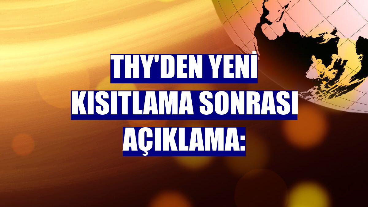 THY'den yeni kısıtlama sonrası açıklama: