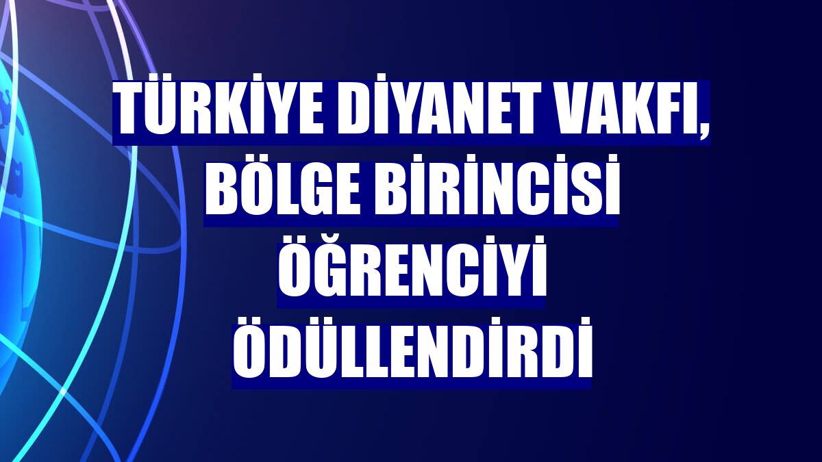 Türkiye Diyanet Vakfı, bölge birincisi öğrenciyi ödüllendirdi