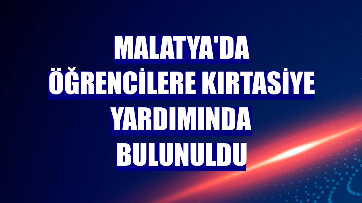 Malatya'da öğrencilere kırtasiye yardımında bulunuldu