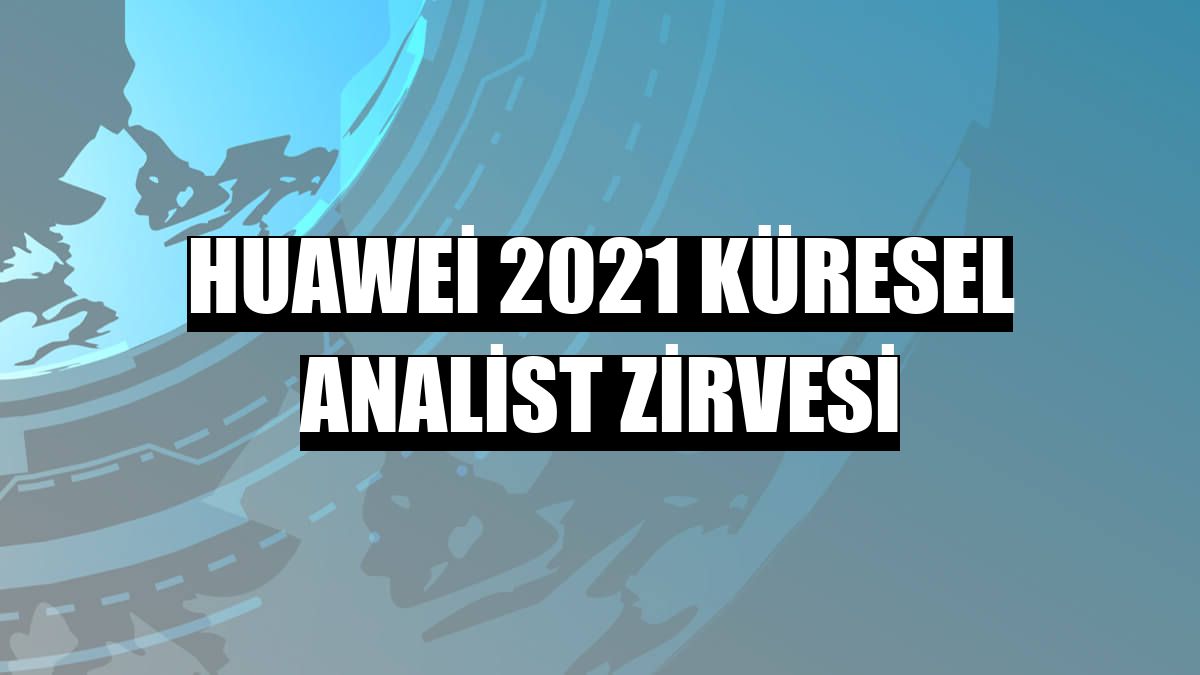 Huawei 2021 Küresel Analist Zirvesi