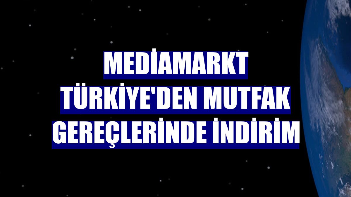 MediaMarkt Türkiye'den mutfak gereçlerinde indirim