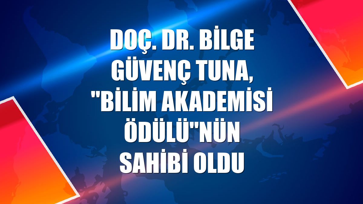 Doç. Dr. Bilge Güvenç Tuna, "Bilim Akademisi Ödülü"nün sahibi oldu