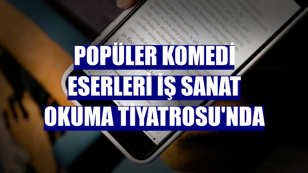 Popüler komedi eserleri İş Sanat Okuma Tiyatrosu'nda