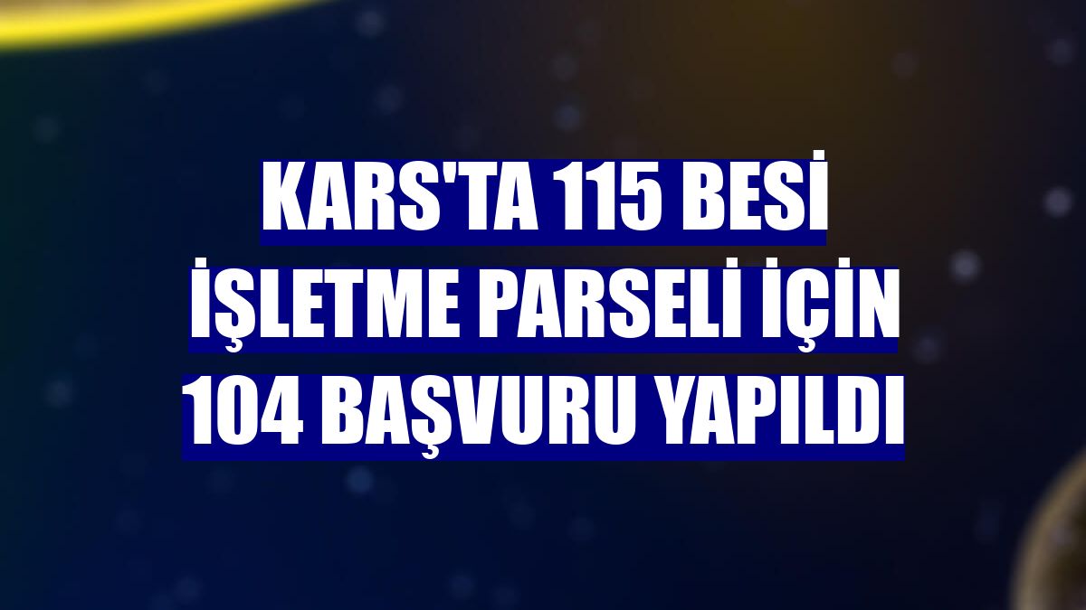 Kars'ta 115 besi işletme parseli için 104 başvuru yapıldı