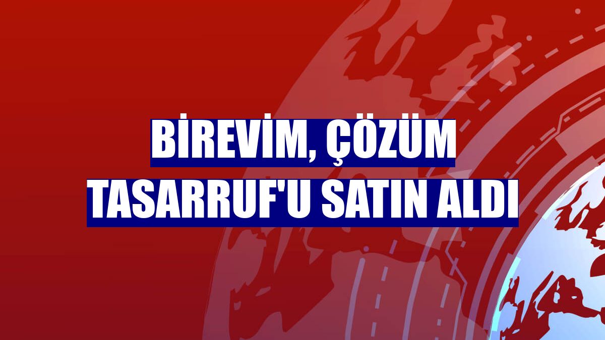 Birevim, Çözüm Tasarruf'u satın aldı