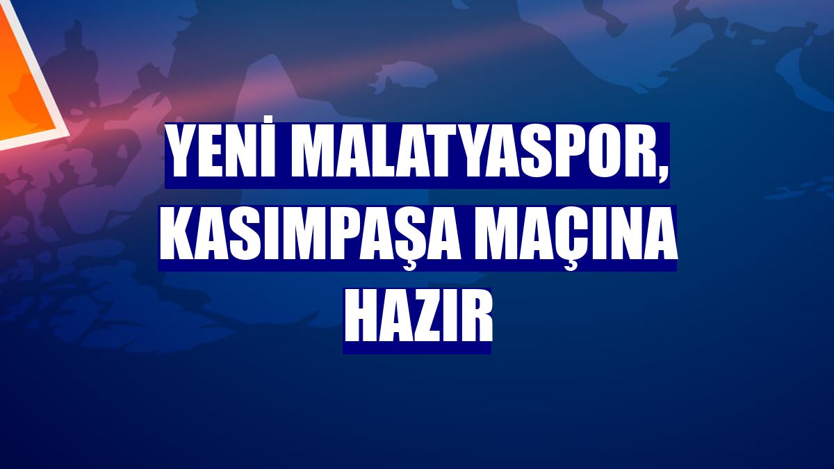 Yeni Malatyaspor, Kasımpaşa maçına hazır