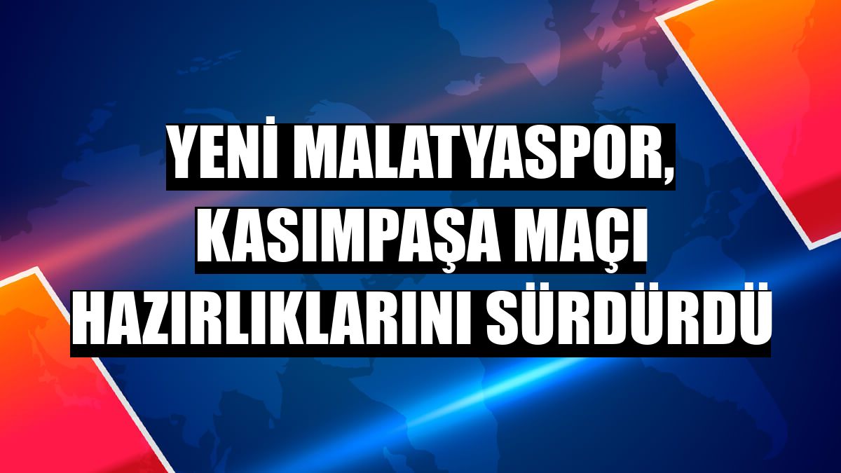 Yeni Malatyaspor, Kasımpaşa maçı hazırlıklarını sürdürdü