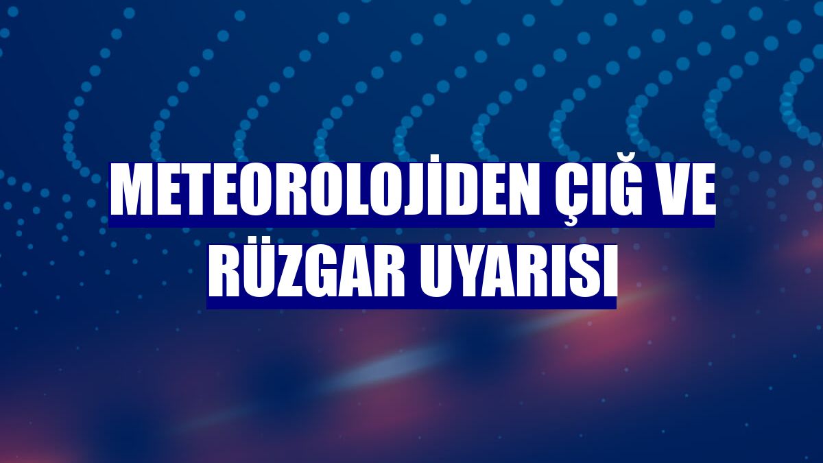 Meteorolojiden çığ ve rüzgar uyarısı