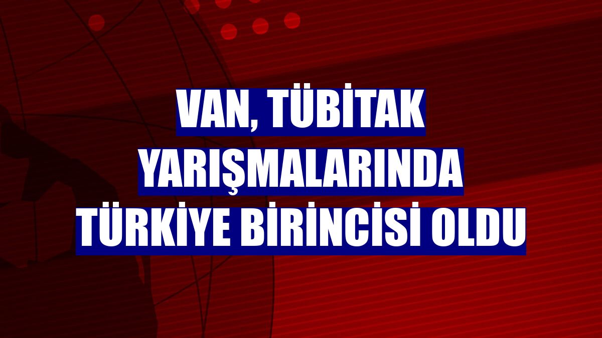 Van, TÜBİTAK yarışmalarında Türkiye birincisi oldu