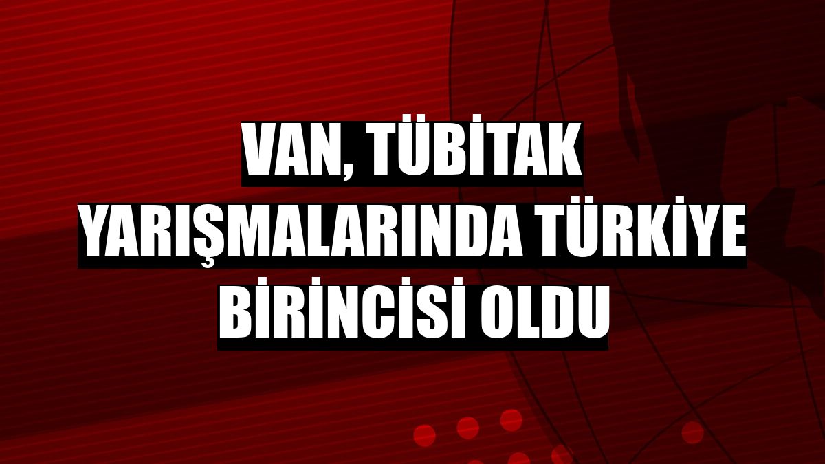 Van, TÜBİTAK yarışmalarında Türkiye birincisi oldu