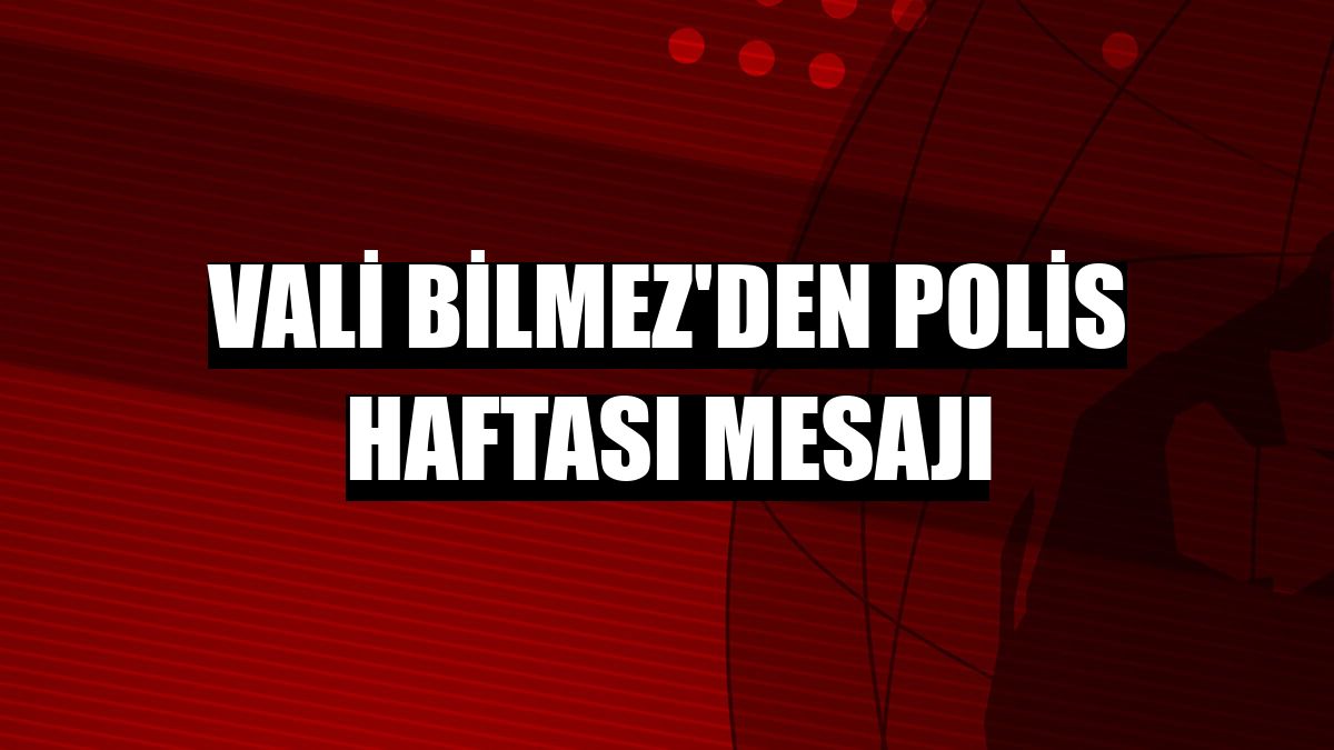 Vali Bilmez'den Polis Haftası mesajı