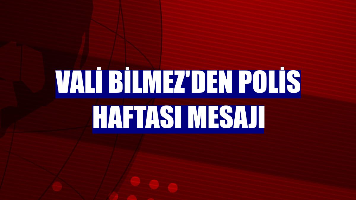 Vali Bilmez'den Polis Haftası mesajı